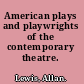 American plays and playwrights of the contemporary theatre.