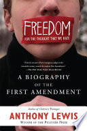 Freedom for the thought that we hate a biography of the First Amendment /