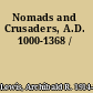 Nomads and Crusaders, A.D. 1000-1368 /