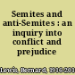 Semites and anti-Semites : an inquiry into conflict and prejudice /