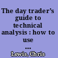 The day trader's guide to technical analysis : how to use chart patterns, Level II and time of sales to profit in electronic markets /