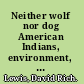 Neither wolf nor dog American Indians, environment, and agrarian change /