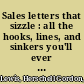 Sales letters that sizzle : all the hooks, lines, and sinkers you'll ever need to close sales /