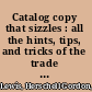 Catalog copy that sizzles : all the hints, tips, and tricks of the trade youʼll ever need to write copy that sells /