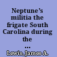Neptune's militia the frigate South Carolina during the American Revolution /