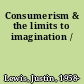 Consumerism & the limits to imagination /