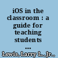 iOS in the classroom : a guide for teaching students with visual impairments /