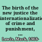 The birth of the new justice the internationalization of crime and punishment, 1919-1950 /