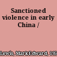 Sanctioned violence in early China /