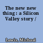 The new new thing : a Silicon Valley story /