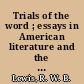 Trials of the word ; essays in American literature and the humanistic tradition /