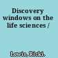 Discovery windows on the life sciences /