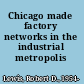 Chicago made factory networks in the industrial metropolis /