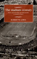 The stadium century : sport, spectatorship and masssociety in modern France /