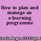 How to plan and manage an e-learning programme