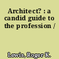 Architect? : a candid guide to the profession /