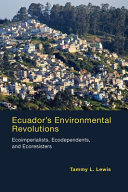 Ecuador's environmental revolutions : ecoimperialists, ecodependents, and ecoresisters /