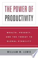 The power of productivity wealth, poverty, and the threat to global stability /