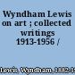 Wyndham Lewis on art ; collected writings 1913-1956 /