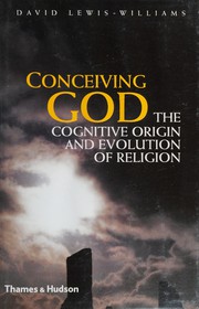 Conceiving God : the cognitive origin and evolution of religion /