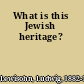 What is this Jewish heritage?