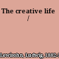 The creative life /