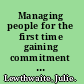 Managing people for the first time gaining commitment and improving performance /