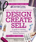 Design create sell : a guide to starting and running a successful fashion business /