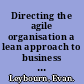 Directing the agile organisation a lean approach to business management /