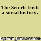 The Scotch-Irish a social history.