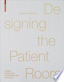 Designing the patient room : a new approach to healthcare interiors /