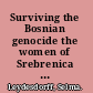 Surviving the Bosnian genocide the women of Srebrenica speak /