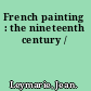French painting : the nineteenth century /