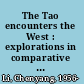 The Tao encounters the West : explorations in comparative philosophy /