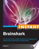 Instant BrainShark : convert your boring, outdated slideshows into engaging and powerful audio presentations using Brainshark /