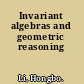 Invariant algebras and geometric reasoning