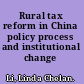 Rural tax reform in China policy process and institutional change /