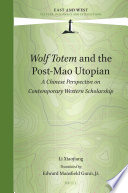 Wolf totem and the post-Mao utopian : a Chinese perspective on contemporary western scholarship /