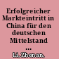 Erfolgreicher Markteintritt in China für den deutschen Mittelstand (KMU) : Am Beispiel der deutschen Medizintechnik /