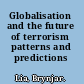 Globalisation and the future of terrorism patterns and predictions /