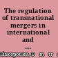 The regulation of transnational mergers in international and European law