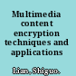 Multimedia content encryption techniques and applications /