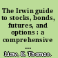 The Irwin guide to stocks, bonds, futures, and options : a comprehensive guide to Wall Street's markets /