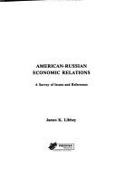 American-Russian economic relations : a survey of issues and references /