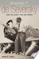 Alexander P. de Seversky and the quest for air power /