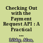 Checking Out with the Payment Request API : A Practical Introduction to the HTML5 Payment Request API using Real-world Examples /