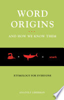 Word origins-- and how we know them : etymology for everyone /