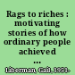 Rags to riches : motivating stories of how ordinary people achieved extraordinary wealth /