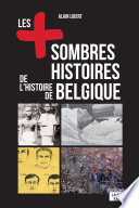 Les plus sombres histoires de l'histoire de Belgique : secrets et anecdotes /