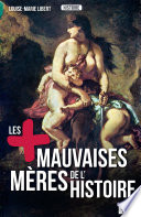 Les + mauvaises mères de l'Histoire /